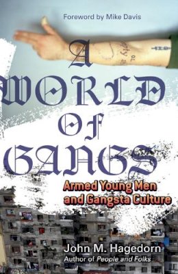 John M. M. Hagedorn - A World of Gangs: Armed Young Men and Gangsta Culture - 9780816650675 - V9780816650675
