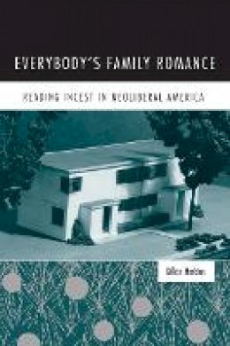 Gillian Harkins - Everybody’s Family Romance: Reading Incest in Neoliberal America - 9780816653485 - V9780816653485