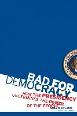 Dana D. Nelson - Bad for Democracy: How the Presidency Undermines the Power of the People - 9780816656783 - V9780816656783
