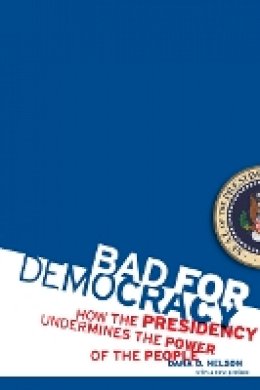 Dana D. Nelson - Bad for Democracy: How the Presidency Undermines the Power of the People - 9780816656783 - V9780816656783 Dana D. Nelson - Bad for Democracy: How the Presidency Undermines the Power of the People - 9780816656783 - V9780816656783