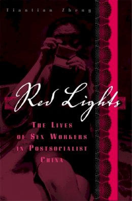 Tiantian Zheng - Red Lights: The Lives of Sex Workers in Postsocialist China - 9780816659036 - V9780816659036
