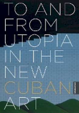 Rachel Weiss - To and from Utopia in the New Cuban Art - 9780816665150 - V9780816665150