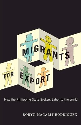 Robyn Magalit Rodriguez - Migrants for Export: How the Philippine State Brokers Labor to the World - 9780816665280 - V9780816665280