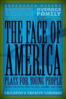 Children’S Theatre Company - The Face of America: Plays for Young People - 9780816673131 - V9780816673131