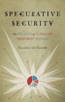 Marieke De Goede - Speculative Security: The Politics of Pursuing Terrorist Monies - 9780816675906 - V9780816675906