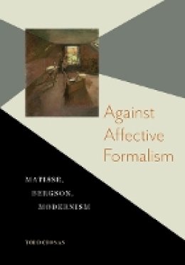 Todd Cronan - Against Affective Formalism: Matisse, Bergson, Modernism - 9780816676033 - V9780816676033