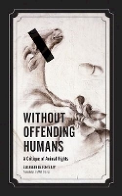 Élisabeth De Fontenay - Without Offending Humans: A Critique of Animal Rights - 9780816676057 - V9780816676057