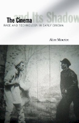 Alice Maurice - The Cinema and Its Shadow: Race and Technology in Early Cinema - 9780816678051 - V9780816678051