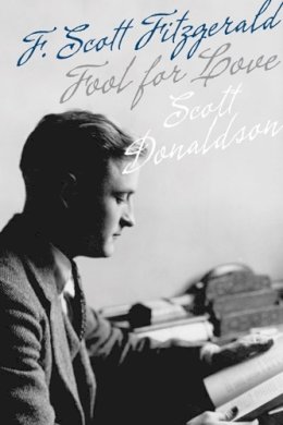 Scott Donaldson - Fool for Love: F. Scott Fitzgerald - 9780816678204 - V9780816678204
