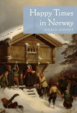 Sigrid Undset - Happy Times in Norway - 9780816678273 - V9780816678273