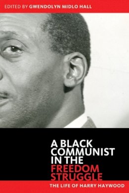 Harry Haywood - Black Communist in the Freedom Struggle: The Life of Harry Haywood - 9780816679065 - V9780816679065