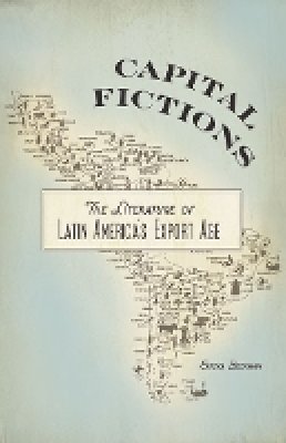 Ericka Beckman - Capital Fictions: The Literature of Latin America´s Export Age - 9780816679201 - V9780816679201