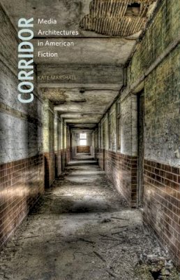 Kate Marshall - Corridor: Media Architectures in American Fiction - 9780816679287 - V9780816679287
