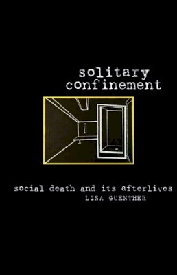 Lisa Guenther - Solitary Confinement: Social Death and Its Afterlives - 9780816679591 - V9780816679591