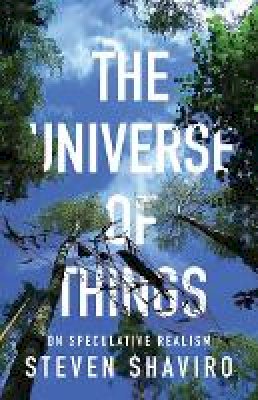 Steven Shaviro - The Universe of Things: On Speculative Realism - 9780816689248 - V9780816689248