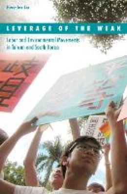 Hwa-Jen Liu - Leverage of the Weak: Labor and Environmental Movements in Taiwan and South Korea - 9780816689514 - V9780816689514