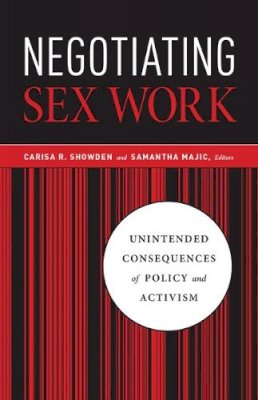 Carisa R. Showden (Ed.) - Negotiating Sex Work: Unintended Consequences of Policy and Activism - 9780816689590 - V9780816689590