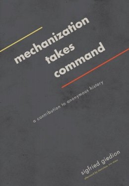 Sigfried Giedion - Mechanization Takes Command: A Contribution to Anonymous History - 9780816690435 - V9780816690435