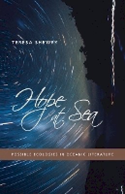 Teresa Shewry - Hope at Sea: Possible Ecologies in Oceanic Literature - 9780816691586 - V9780816691586
