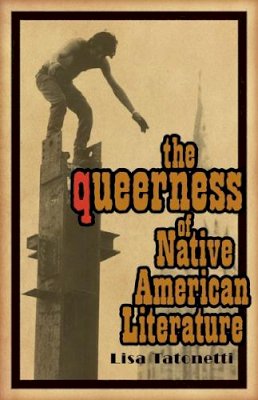 Lisa Tatonetti - The Queerness of Native American Literature - 9780816692798 - V9780816692798