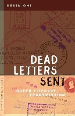 Kevin Ohi - Dead Letters Sent: Queer Literary Transmission - 9780816694778 - V9780816694778
