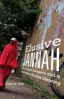 Cawo M. Abdi - Elusive Jannah: The Somali Diaspora and a Borderless Muslim Identity - 9780816697397 - V9780816697397