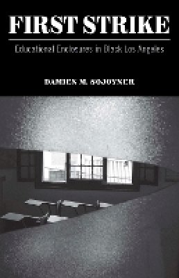 Damien M. Sojoyner - First Strike: Educational Enclosures in Black Los Angeles - 9780816697557 - V9780816697557