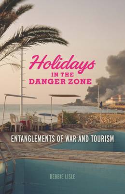 Debbie Lisle - Holidays in the Danger Zone: Entanglements of War and Tourism - 9780816698561 - V9780816698561