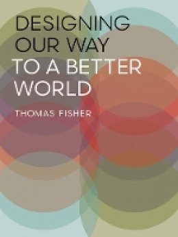 Thomas Fisher - Designing Our Way to a Better World - 9780816698875 - V9780816698875