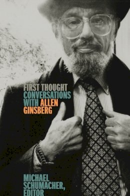 Michael Schumacher (Ed.) - First Thought: Conversations with Allen Ginsberg - 9780816699179 - V9780816699179
