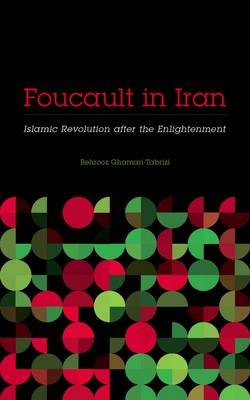 Behrooz Ghamari-Tabrizi - Foucault in Iran: Islamic Revolution after the Enlightenment - 9780816699490 - V9780816699490