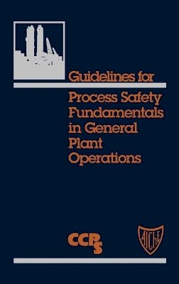Ccps (Center For Chemical Process Safety) - Guidelines for Process Safety Fundamentals in General Plant Operations - 9780816905645 - V9780816905645