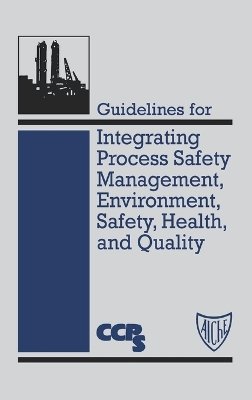Ccps (Center For Chemical Process Safety) - Guidelines for Integrating Process Safety Management, Environment, Safety, Health, and Quality - 9780816906833 - V9780816906833
