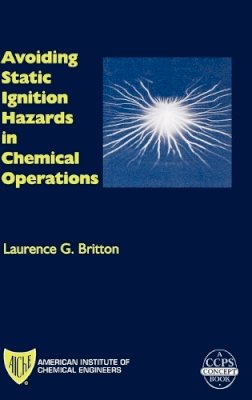 Laurence G. Britton - Avoiding Static Ignition Hazards in Chemical Operations: A CCPS Concept Book - 9780816908004 - V9780816908004