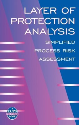 Ccps (Center For Chemical Process Safety) - Layer of Protection Analysis: Simplified Process Risk Assessment - 9780816908110 - V9780816908110