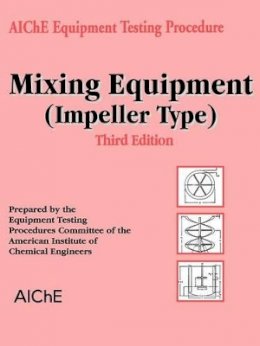 American Institute Of Chemical Engineers (Aiche) - AIChE Equipment Testing Procedure - Mixing Equipment (Impeller Type) - 9780816908363 - V9780816908363