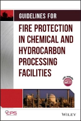 Ccps (Center For Chemical Process Safety) - Guidelines for Fire Protection in Chemical, Petrochemical, and Hydrocarbon Processing Facilities - 9780816908981 - V9780816908981