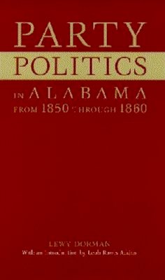 Lewy Dorman - Party Politics in Alabama from 1850 Through 1860 - 9780817307806 - KEX0211626