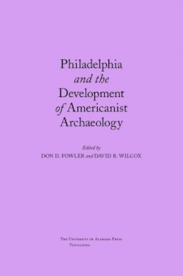 Don Fowler (Ed.) - Philadelphia and the Development of Americanist Archaeology - 9780817313128 - KST0009863
