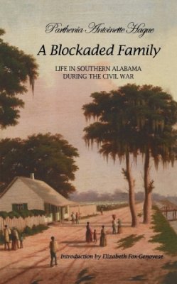 Parthenia Antoinette Hague - A Blockaded Family: Life in Southern Alabama During the Civil War - 9780817352752 - V9780817352752