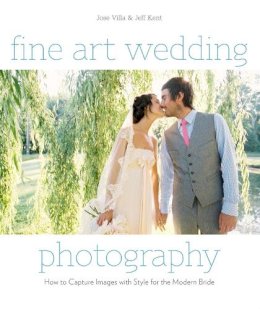 J Villa - Fine Art Wedding Photography: How to Capture Images with Style for the Modern Bride - 9780817400026 - V9780817400026