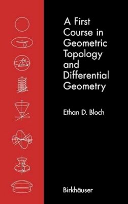 Ethan D. Bloch - A First Course in Geometric Topology and Differential Geometry (Modern Birkhäuser Classics) - 9780817638405 - V9780817638405
