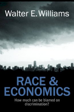 Walter E. Williams - Race & Economics: How Much Can Be Blamed on Discrimination? (Hoover Institution Press Publication) - 9780817912451 - V9780817912451