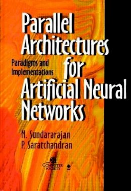 N. Sundararajan - Parallel Architectures for Artificial Neural Networks Paradigms and Implementations - 9780818683992 - V9780818683992