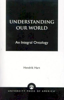 Hendrik Hart - Understanding Our World: An Integral Ontology - 9780819142580 - V9780819142580