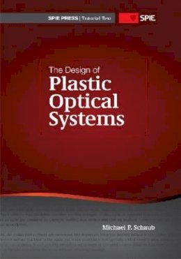 Michael P. Schaub - The Design of Plastic Optical Systems - 9780819472403 - V9780819472403