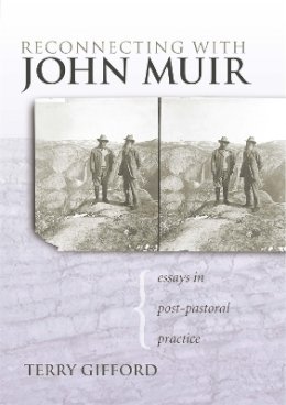 Terry Gifford - Reconnecting with John Muir: Essays in Post-Pastoral Practice - 9780820327969 - V9780820327969