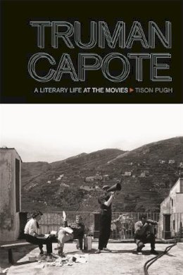 Tison Pugh - Truman Capote: A Literary Life at the Movies (The South on Screen) - 9780820346694 - V9780820346694 Tison Pugh - Truman Capote: A Literary Life at the Movies (The South on Screen) - 9780820346694 - V9780820346694