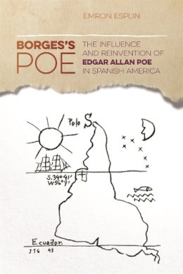 Emron Esplin - Borges's Poe: The Influence and Reinvention of Edgar Allan Poe in Spanish America (The New Southern Studies Ser.) - 9780820349053 - V9780820349053 Emron Esplin - Borges's Poe: The Influence and Reinvention of Edgar Allan Poe in Spanish America (The New Southern Studies Ser.) - 9780820349053 - V9780820349053