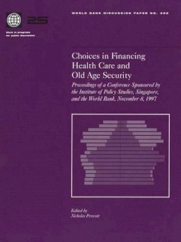 World Bank - Choices in Financing Health Care and Old Age Security: Proceedings of a Conference Sponsored by the Institute of Policy Studies, Singapore, and the ... 8, 1997 (World Bank Discussion Papers) - 9780821342848 - V9780821342848